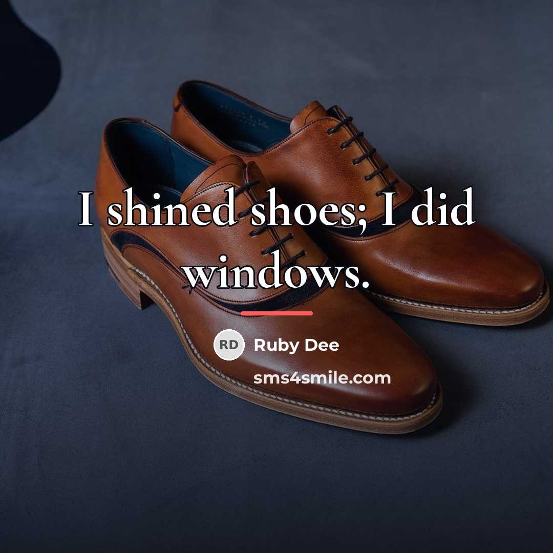“I shined shoes; I did windows.…” quote by Ruby Dee