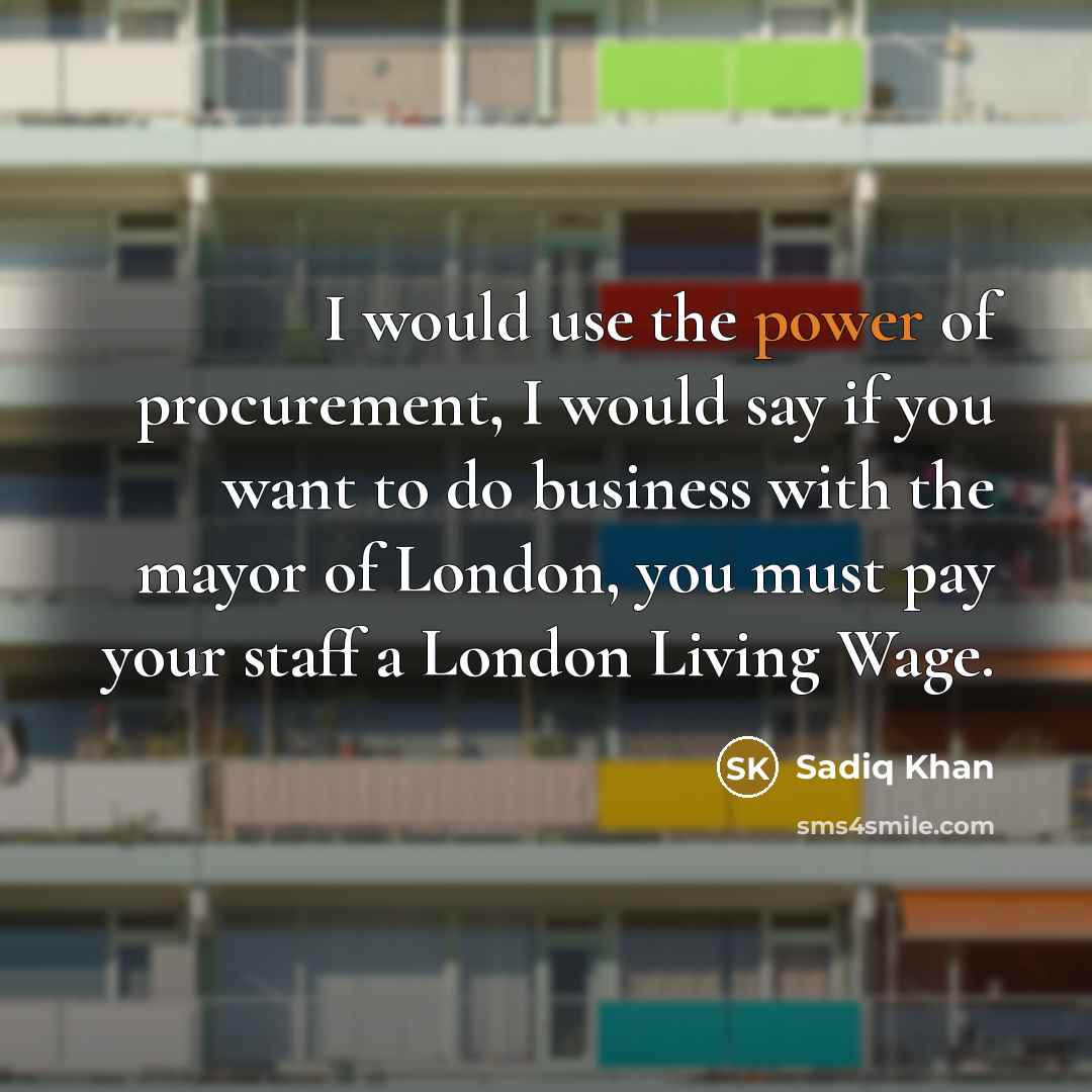 “I would use the power of procurement, I would say…” quote by Sadiq Khan