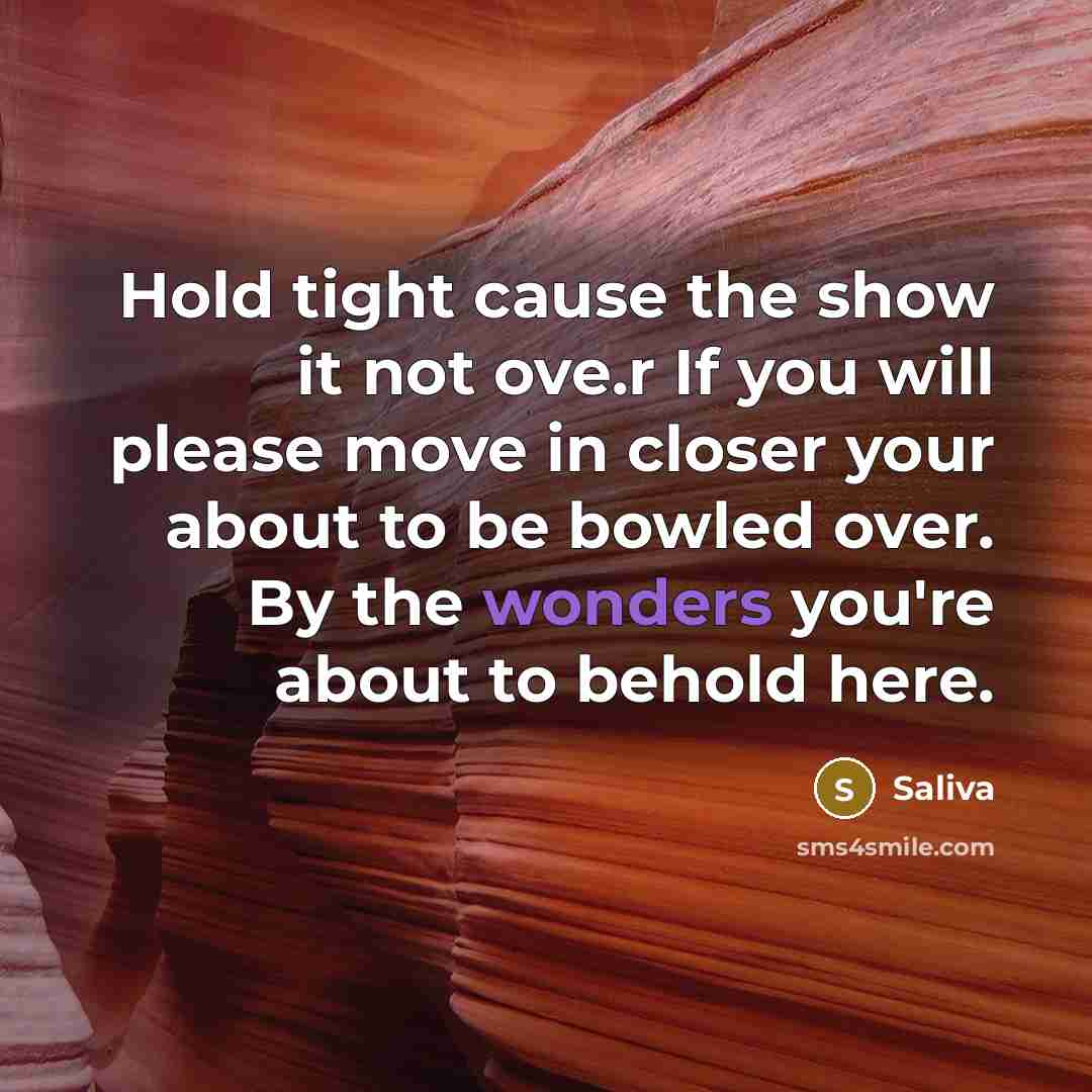 “Hold tight cause the show it not ove.r If you will please move in closer your about to be bowled over. By the wonders you're about to behold here.” quote by Saliva