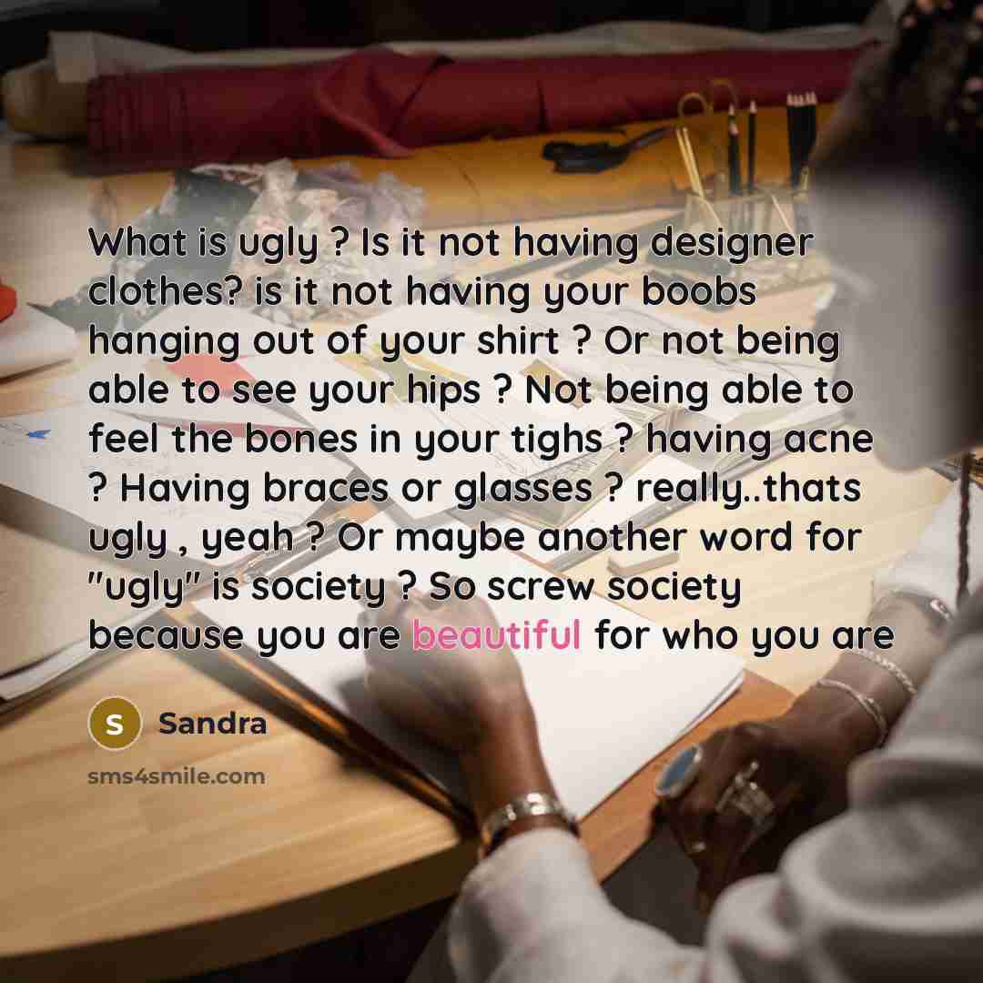 “What is ugly ? Is it not having designer clothes?…” quote by Sandra