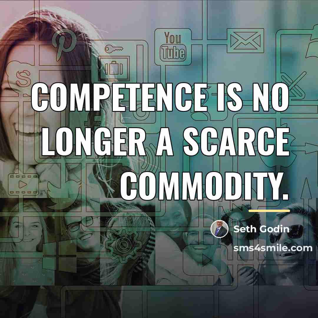 “Competence is no longer a scarce commodity.…” quote by Seth Godin