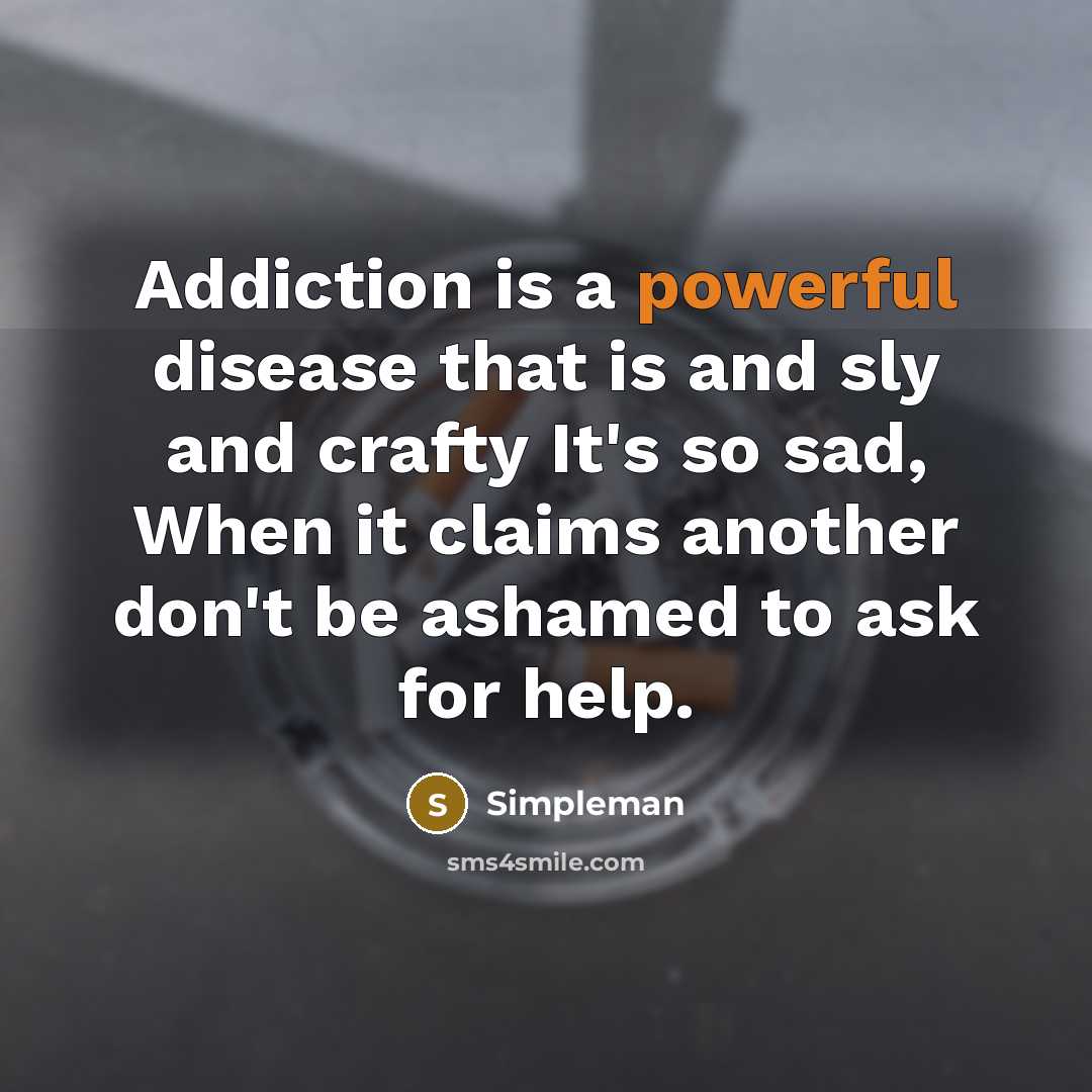 “Addiction is a powerful disease that is and sly and…” quote by Simpleman