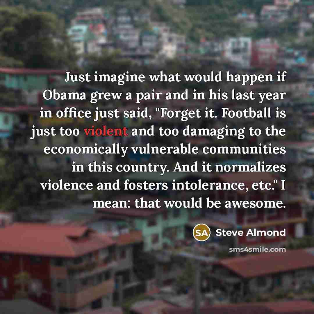 “Just imagine what would happen if Obama grew a pair…” quote by Steve Almond