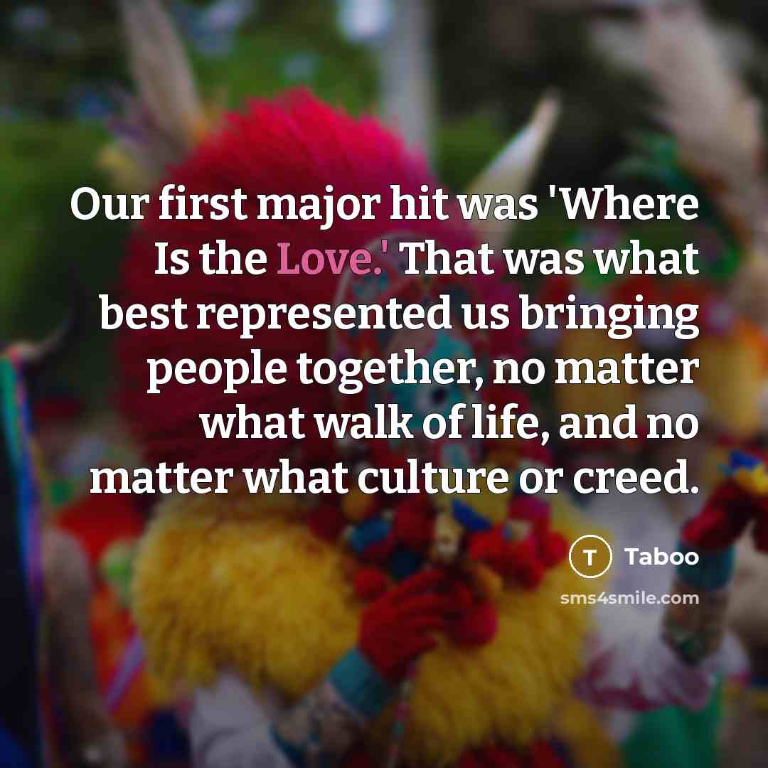 “Our first major hit was 'Where Is the Love.' That…” quote by Taboo