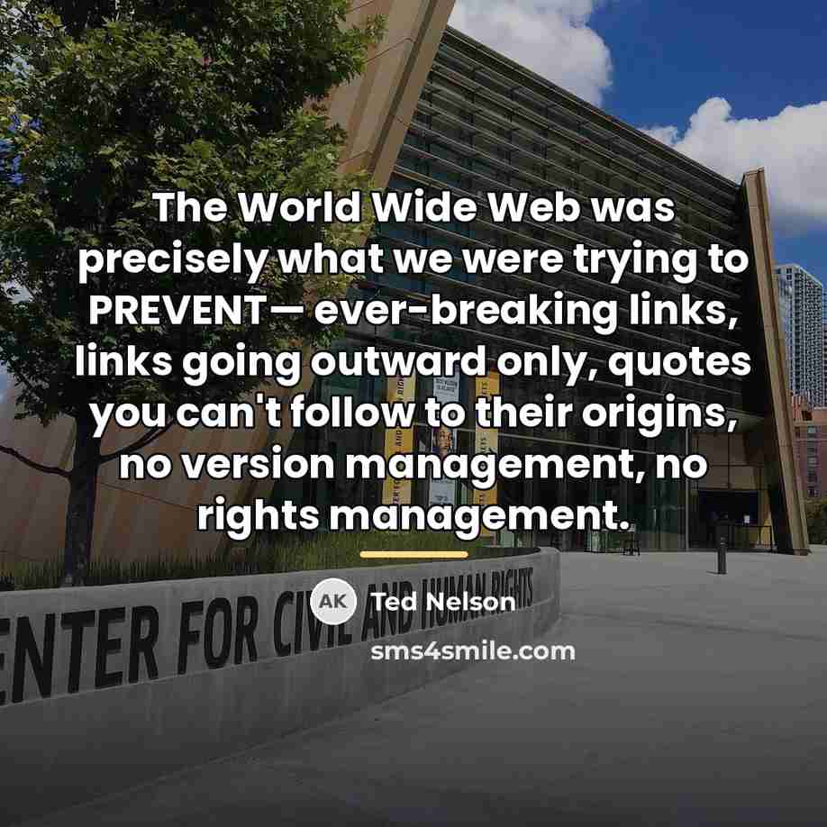 “The World Wide Web was precisely what we were trying…” quote by Ted Nelson