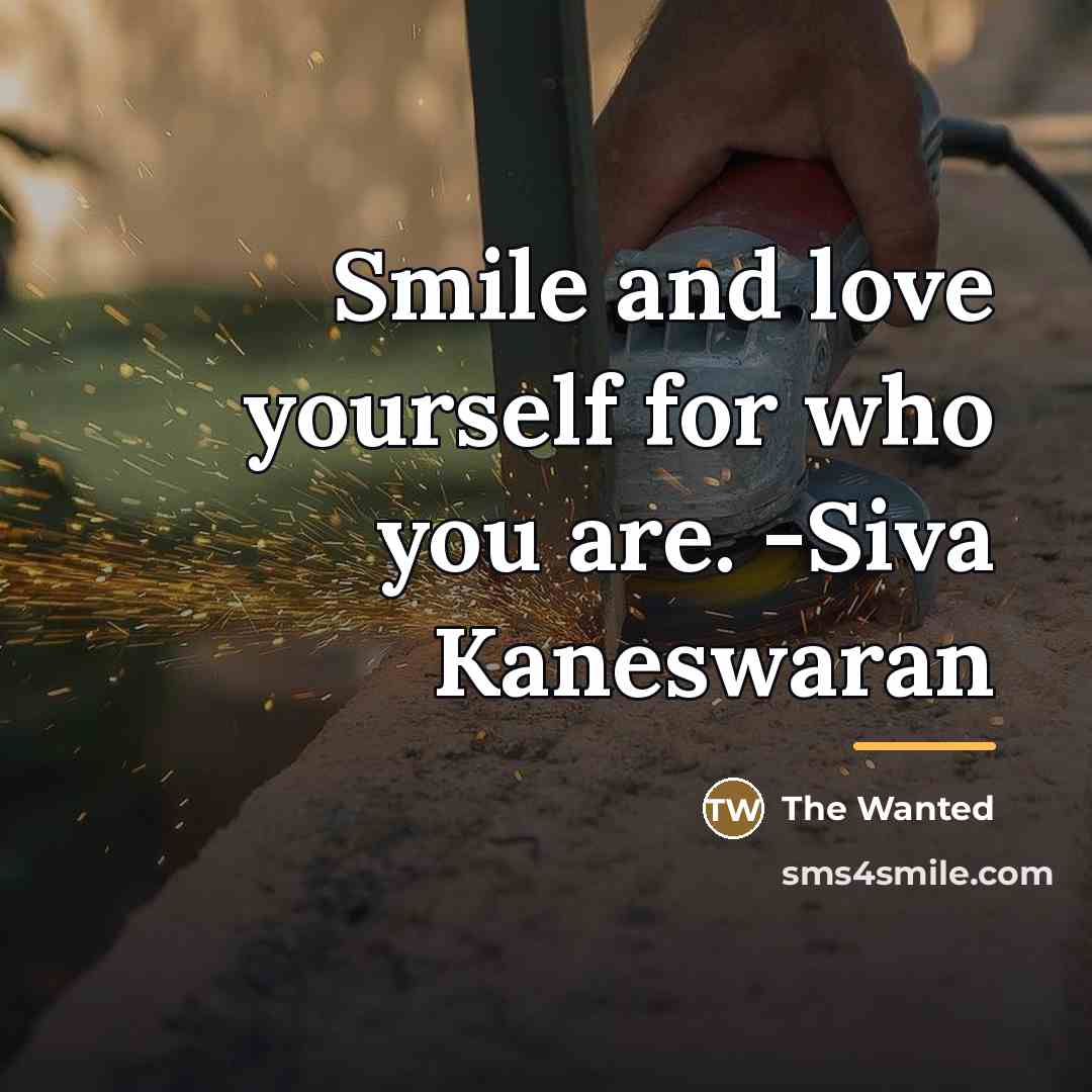 “Smile and love yourself for who you are. -Siva Kaneswaran…” quote by The Wanted