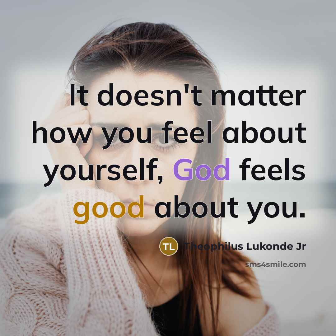 “It doesn't matter how you feel about yourself, God feels…” quote by Theophilus Lukonde Jr