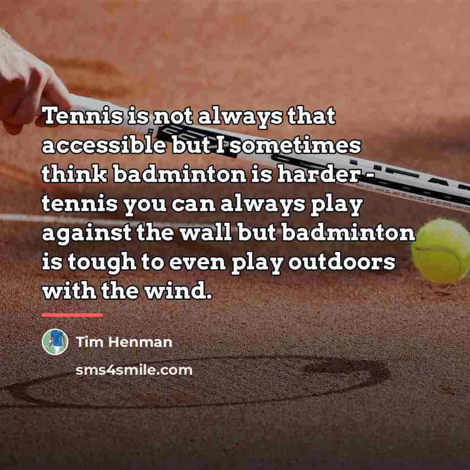“Tennis is not always that accessible but I sometimes think…” quote by Tim Henman