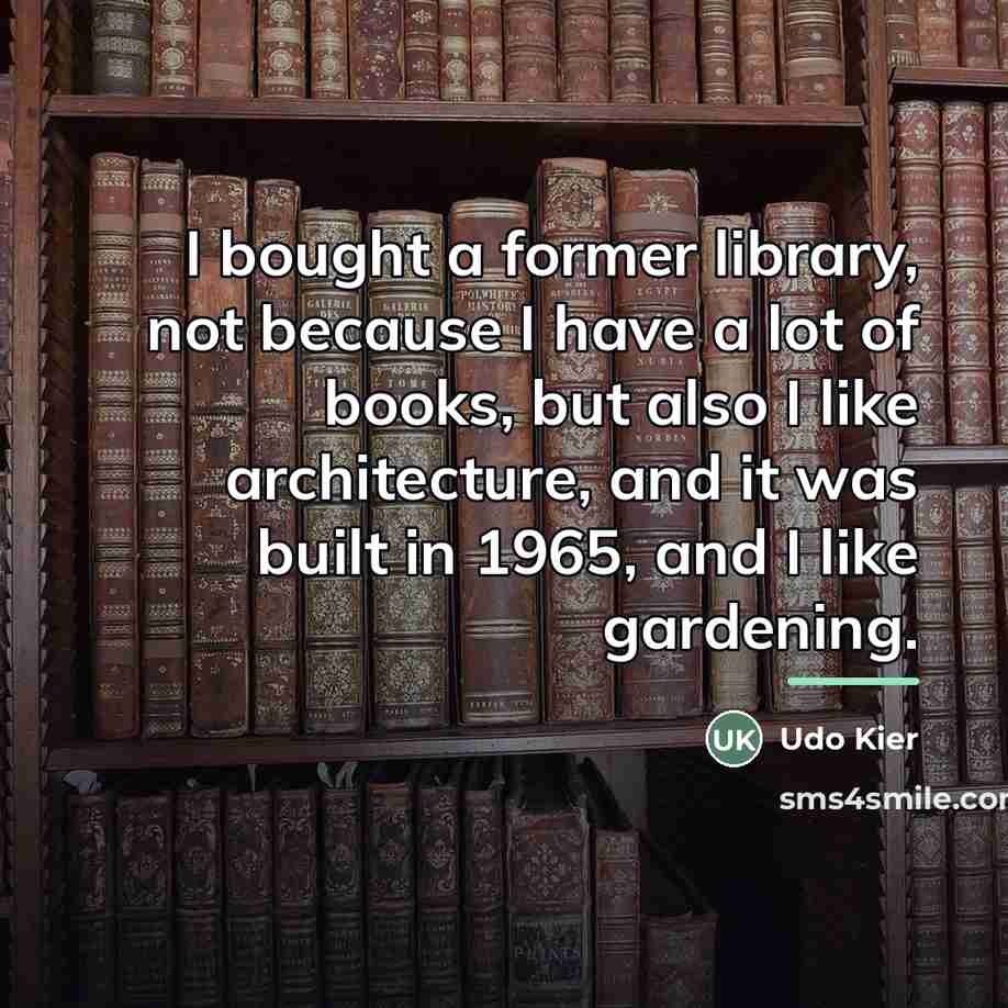 “I bought a former library, not because I have a…” quote by Udo Kier