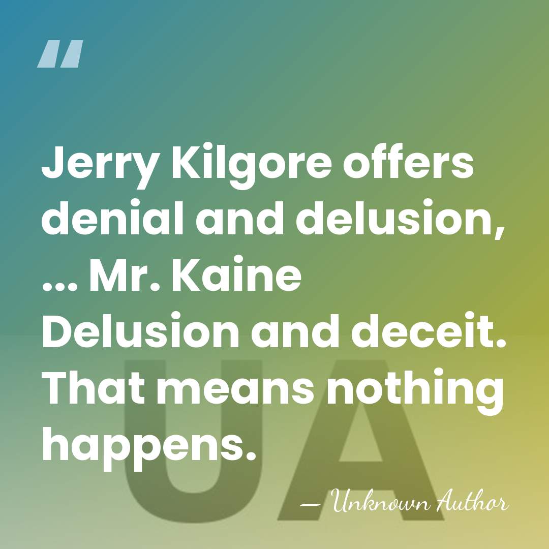 Jerry Kilgore offers denial and delusion, ... Mr. Kaine Delusion and deceit.&hellip; - Russ Potts