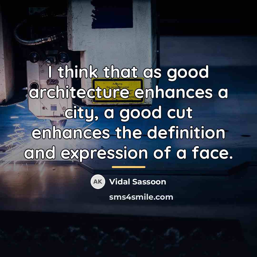 “I think that as good architecture enhances a city, a…” quote by Vidal Sassoon