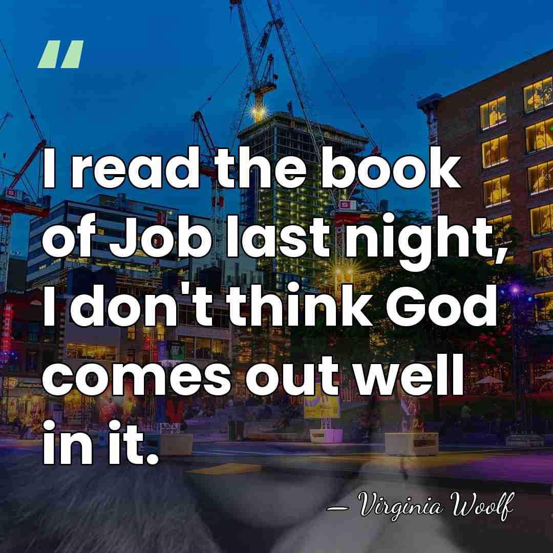 I read the book of Job last night, I don't think God&hellip; - Virginia Woolf