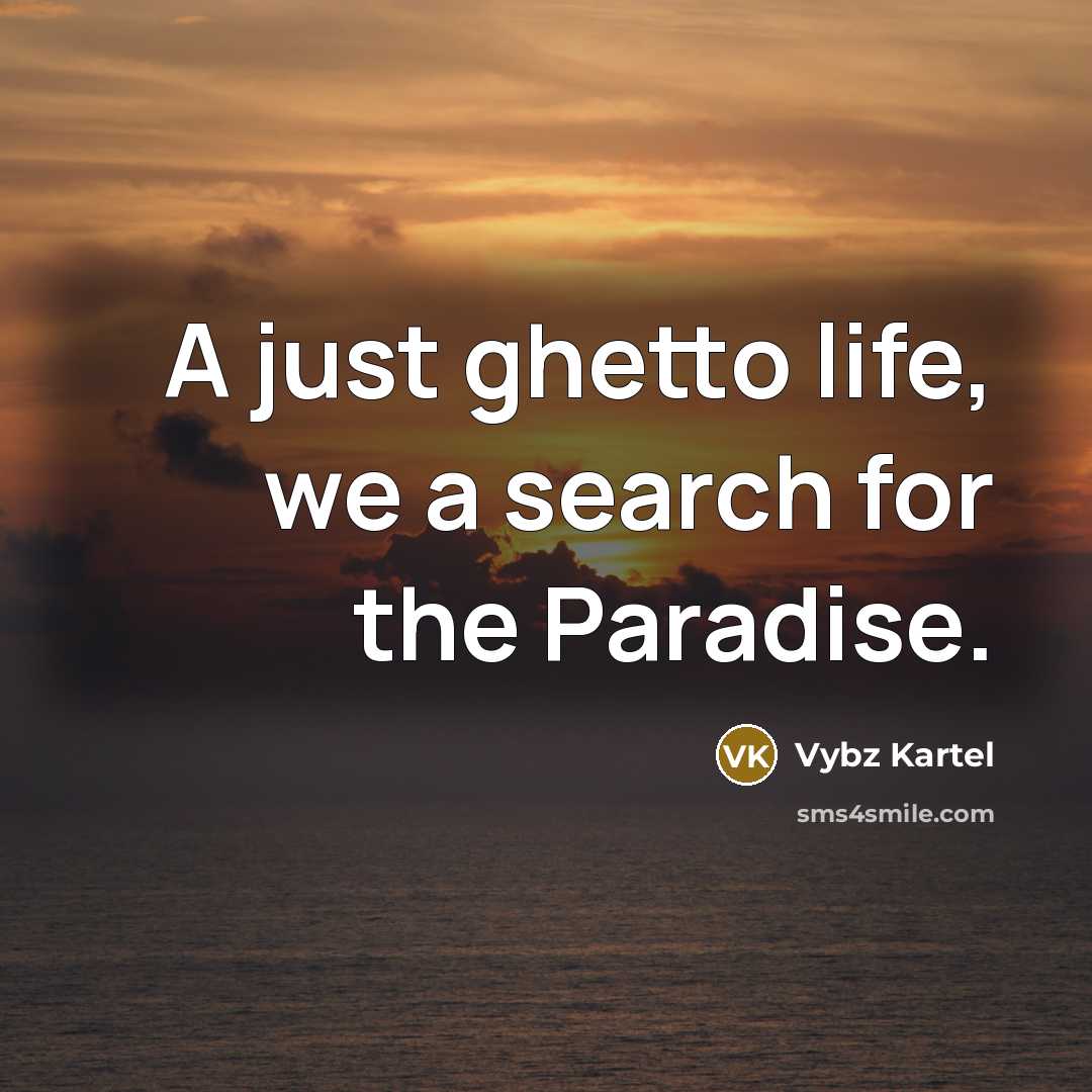 “A just ghetto life, we a search for the Paradise.…” quote by Vybz Kartel