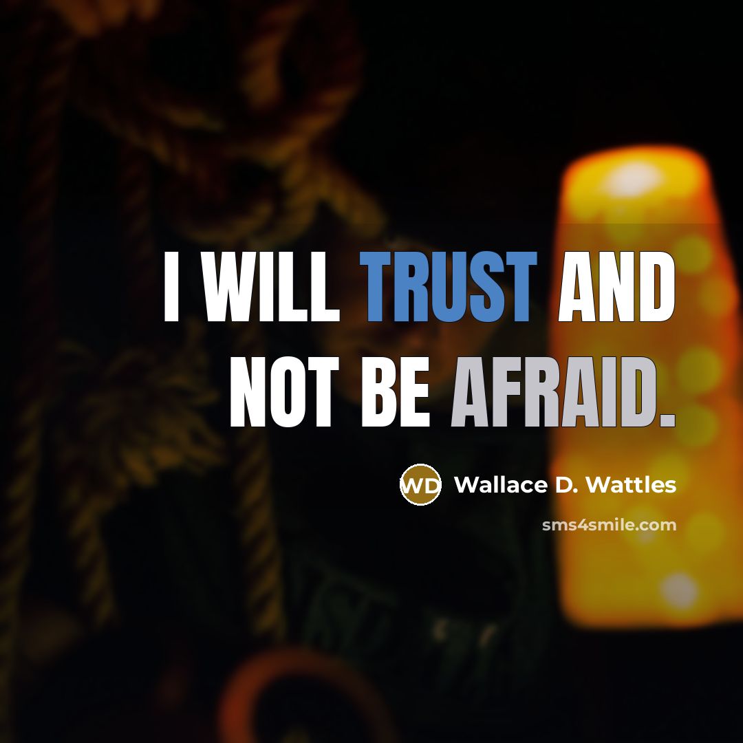 “I will trust and not be afraid.” quote by Wallace D. Wattles