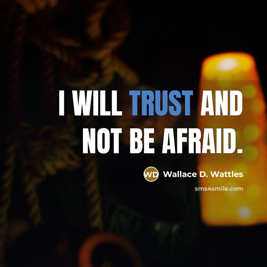 “I will trust and not be afraid.…” quote by Wallace D. Wattles