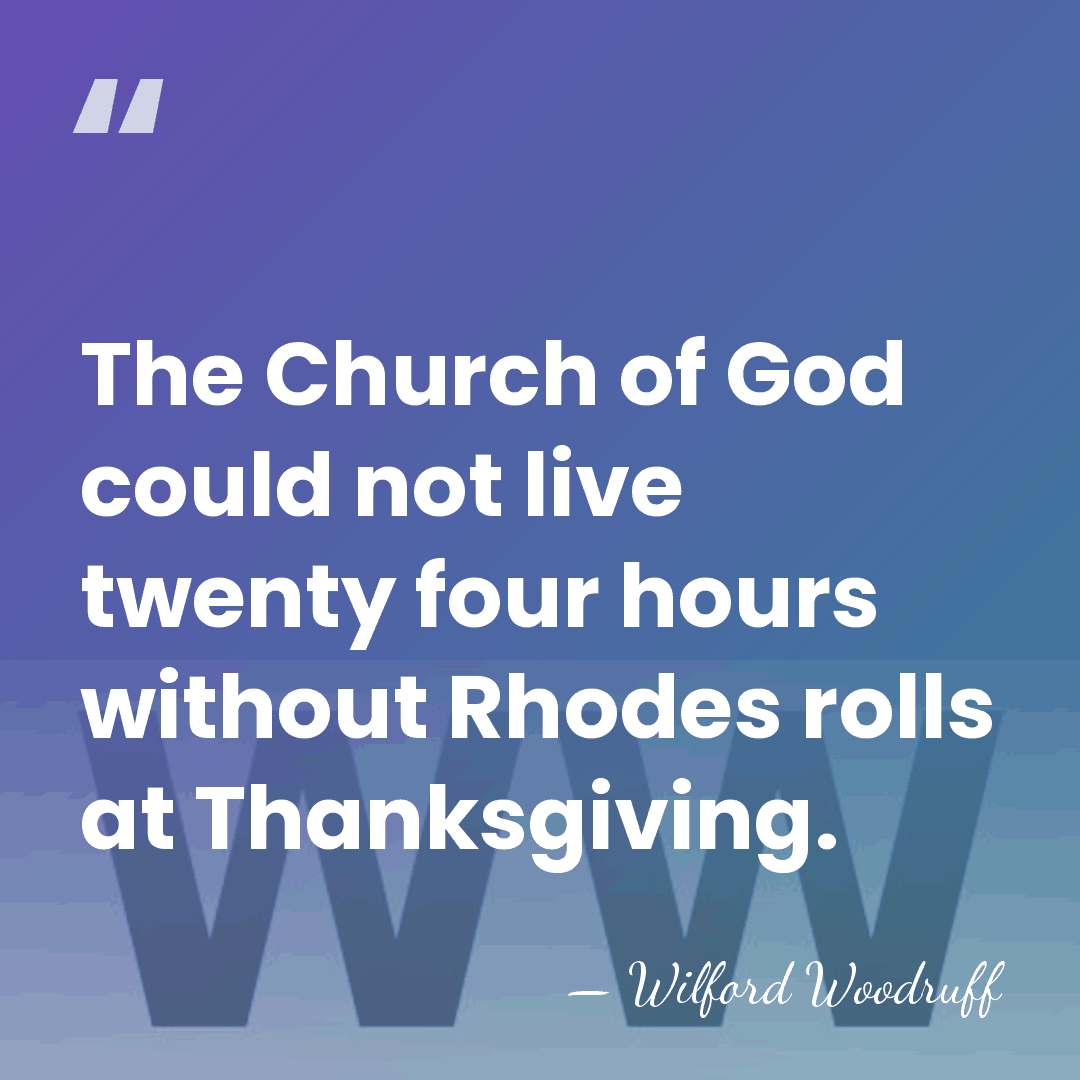 The Church of God could not live twenty four hours without Rhodes&hellip; - Wilford Woodruff