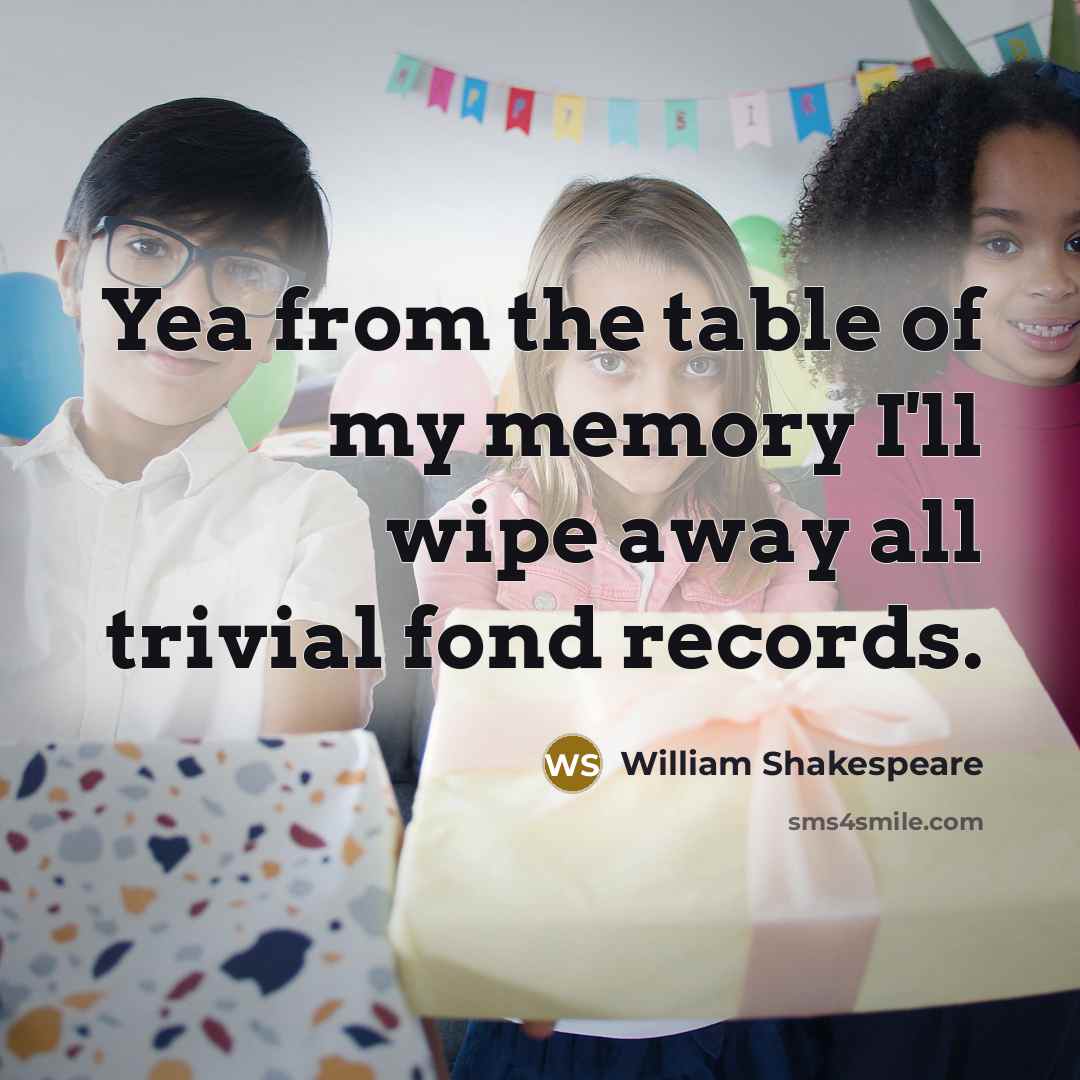 “Yea from the table of my memory I'll wipe away…” quote by William Shakespeare