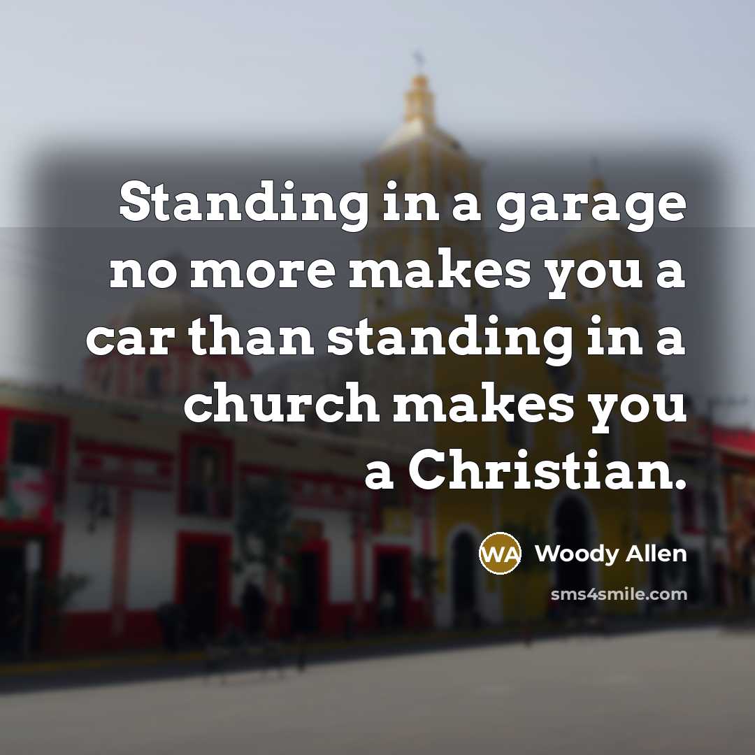 “Standing in a garage no more makes you a car…” quote by Woody Allen