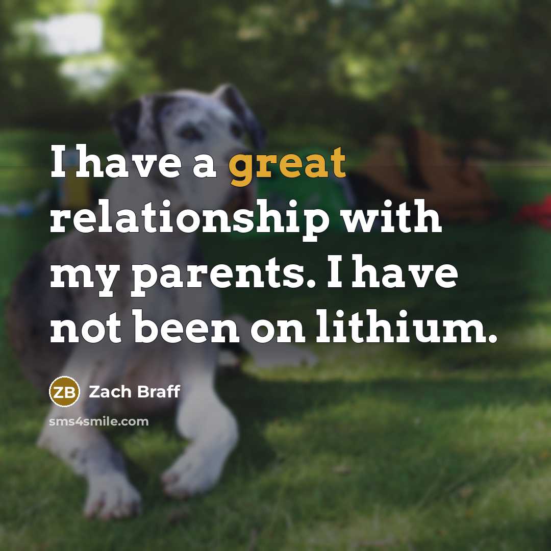 “I have a great relationship with my parents. I have…” quote by Zach Braff