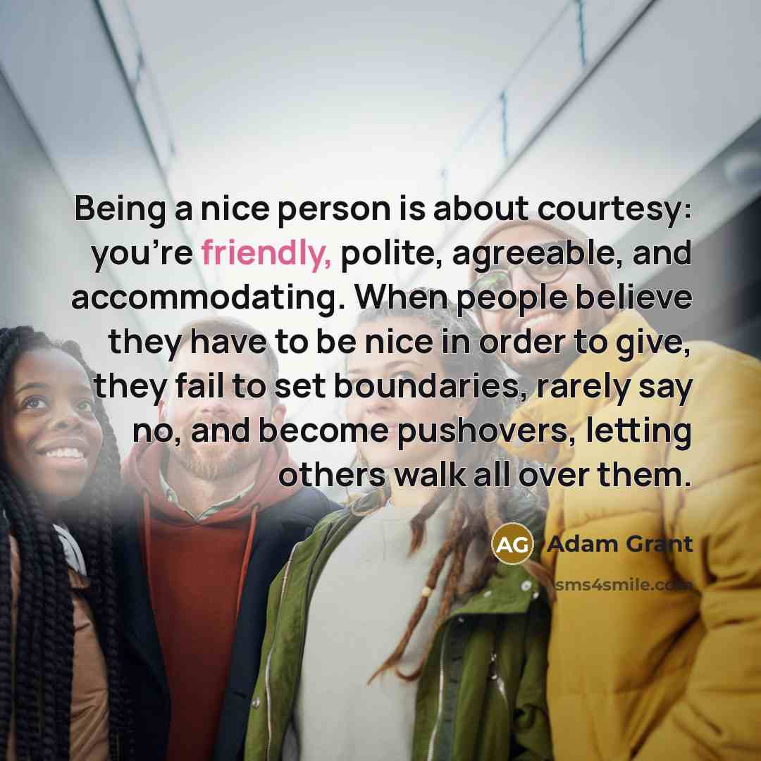 “Being a nice person is about courtesy: you're friendly, polite,…” quote by Adam Grant