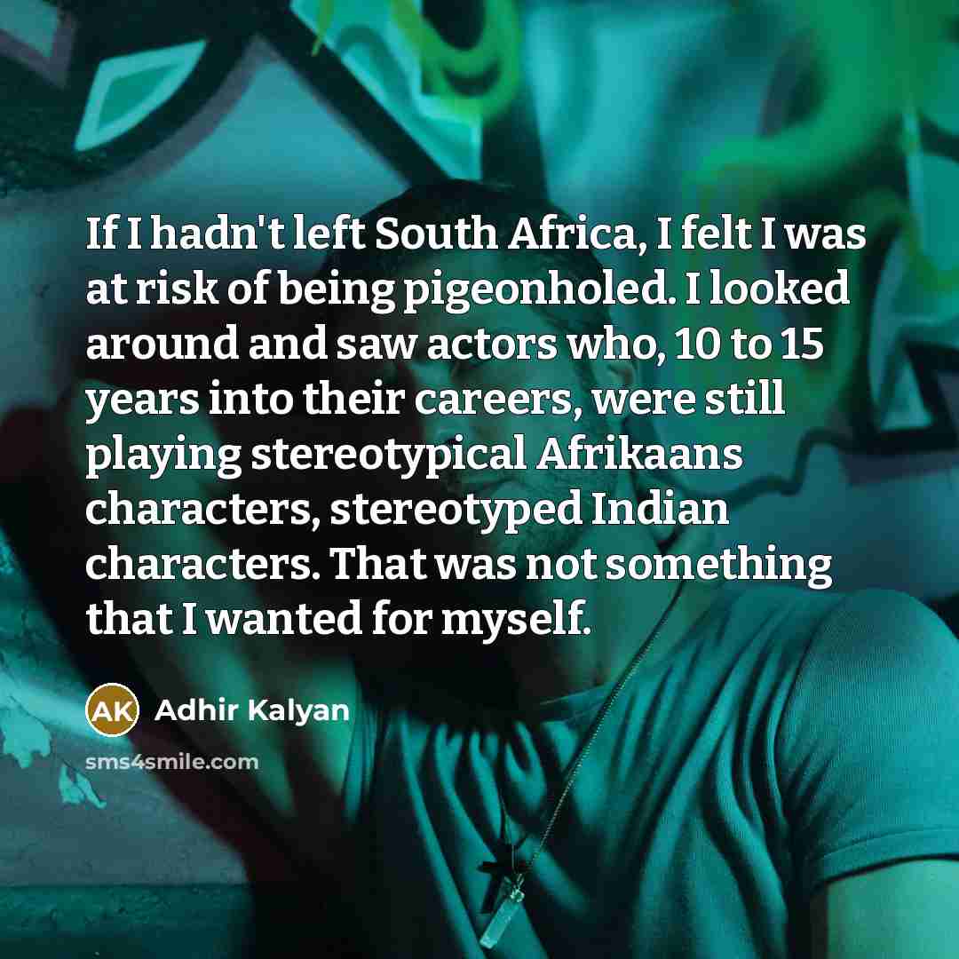 “If I hadn't left South Africa, I felt I was…” quote by Adhir Kalyan