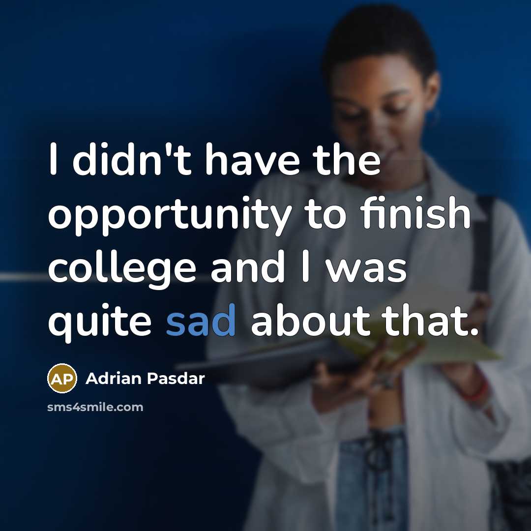 “I didn't have the opportunity to finish college and I…” quote by Adrian Pasdar