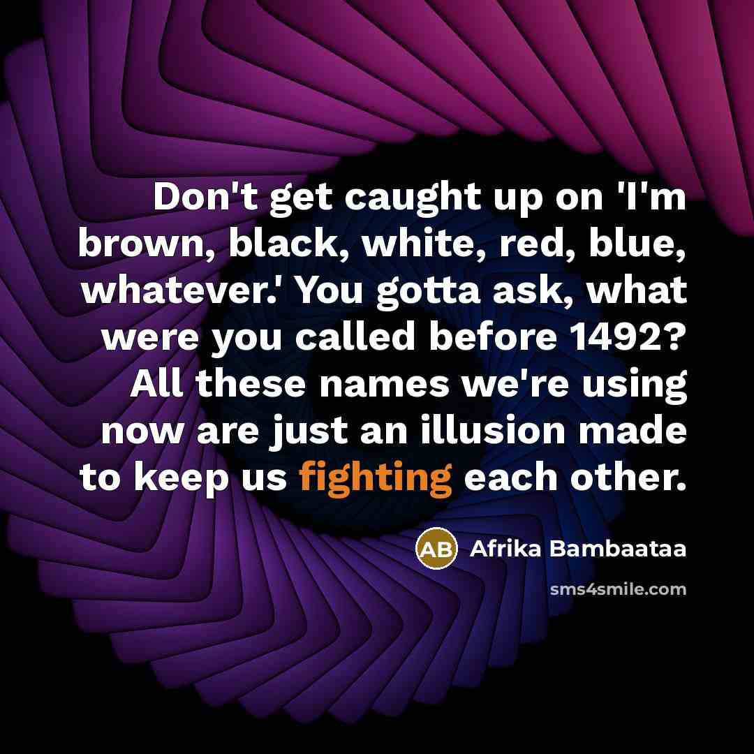 “Don't get caught up on 'I'm brown, black, white, red,…” quote by Afrika Bambaataa