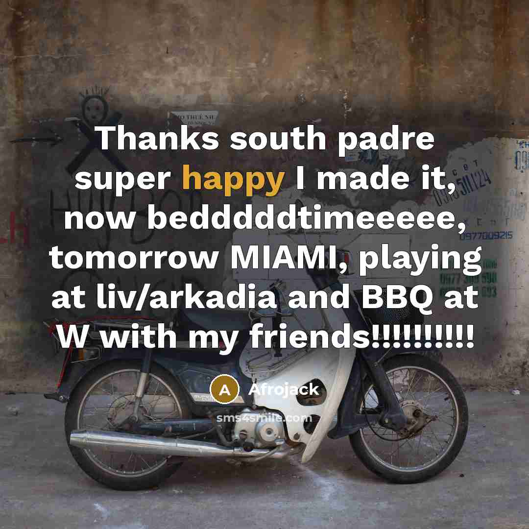 “Thanks south padre super happy I made it, now bedddddtimeeeee,…” quote by Afrojack