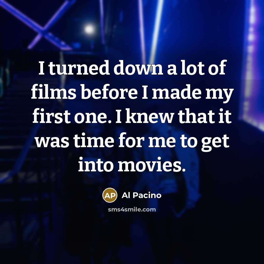 “I turned down a lot of films before I made…” quote by Al Pacino