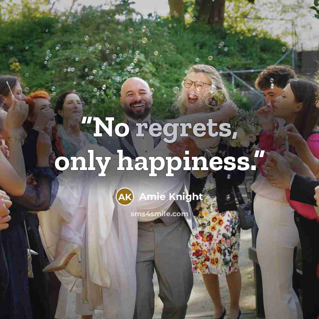“No regrets, only happiness.” quote by Amie Knight