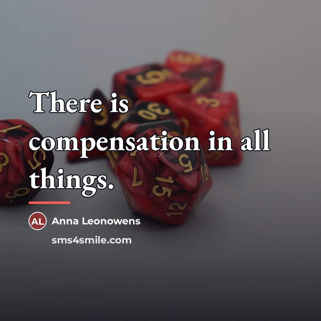 “There is compensation in all things.…” quote by Anna Leonowens