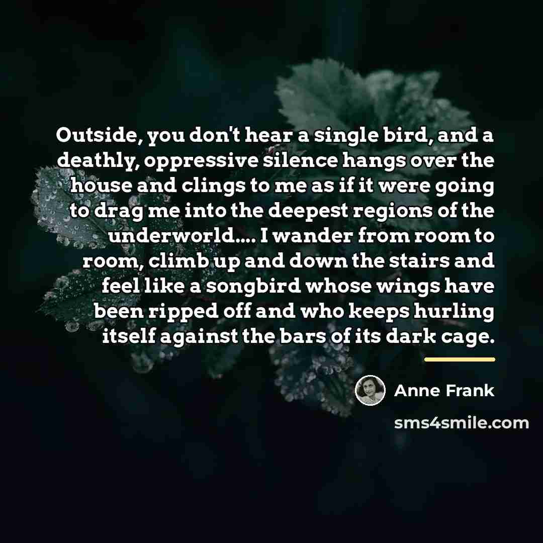 “Outside, you don't hear a single bird, and a deathly,…” quote by Anne Frank