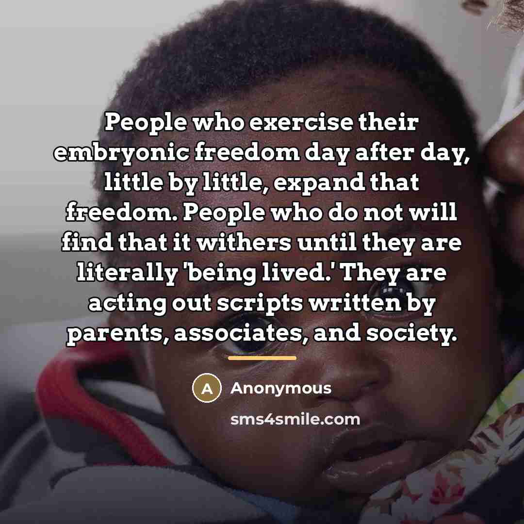 “People who exercise their embryonic freedom day after day, little…” quote by Anonymous