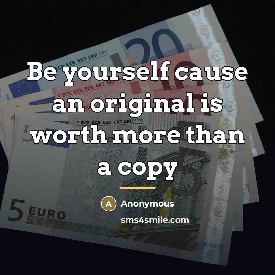 “Be yourself cause an original is worth more than a…” quote by Anonymous