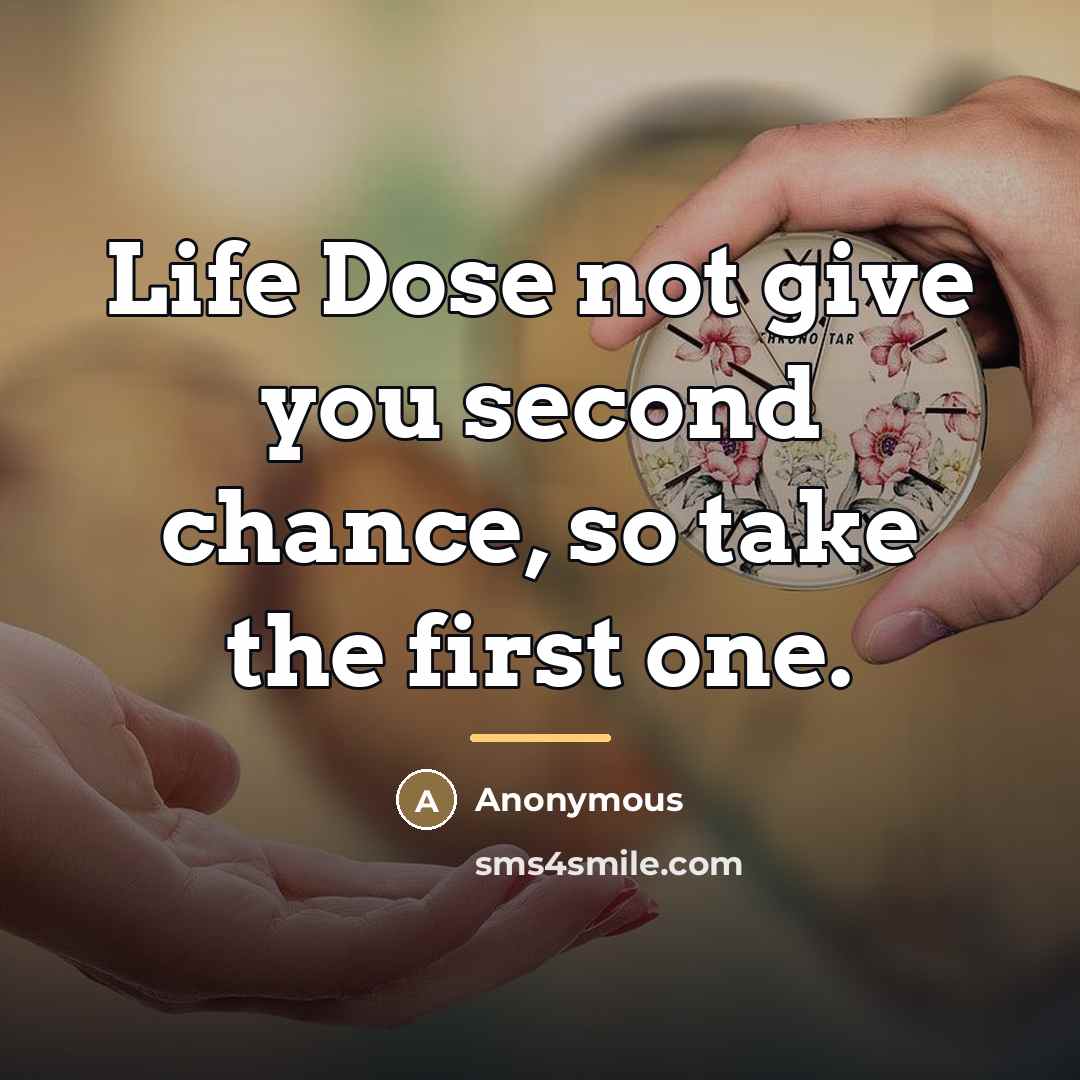 “Life Dose not give you second chance, so take the…” quote by Anonymous