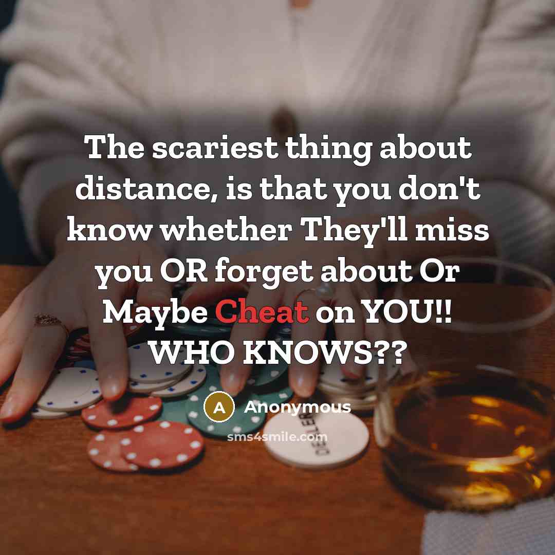 “The scariest thing about distance, is that you don't know…” quote by Anonymous