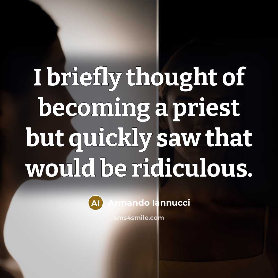“I briefly thought of becoming a priest but quickly saw…” quote by Armando Iannucci
