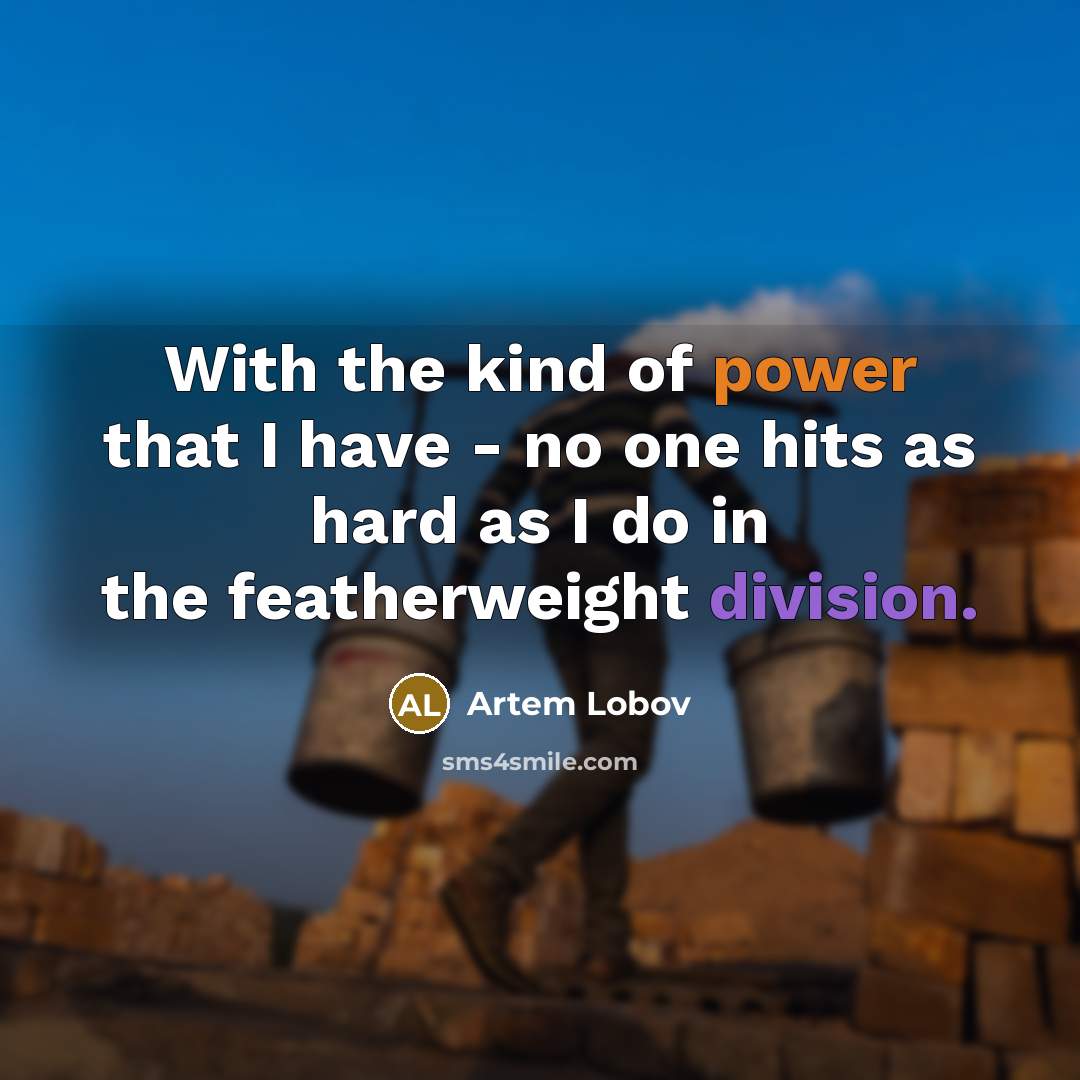 “With the kind of power that I have - no…” quote by Artem Lobov