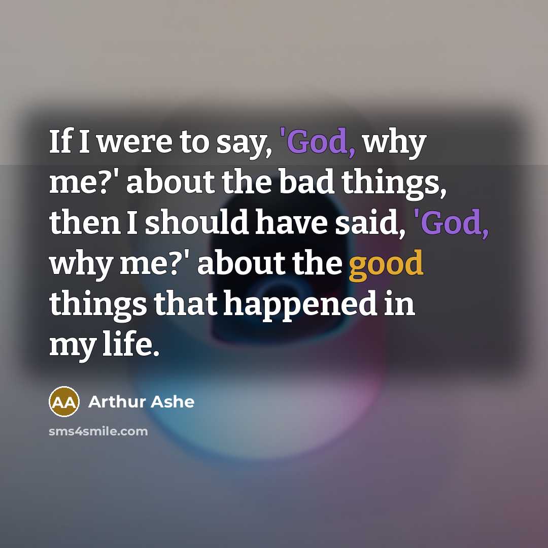 “If I were to say, 'God, why me?' about the…” quote by Arthur Ashe