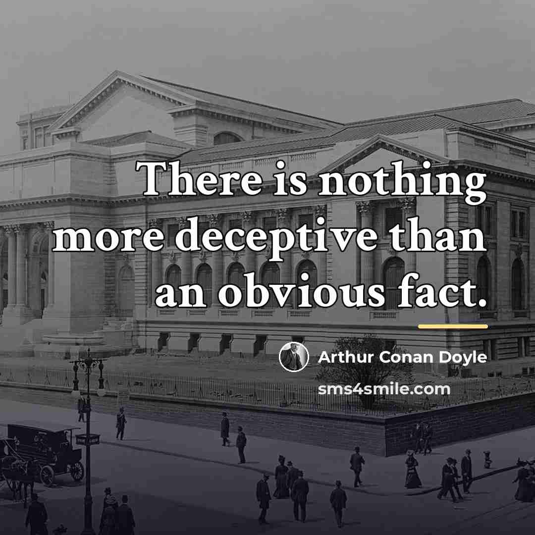 “There is nothing more deceptive than an obvious fact.…” quote by Arthur Conan Doyle