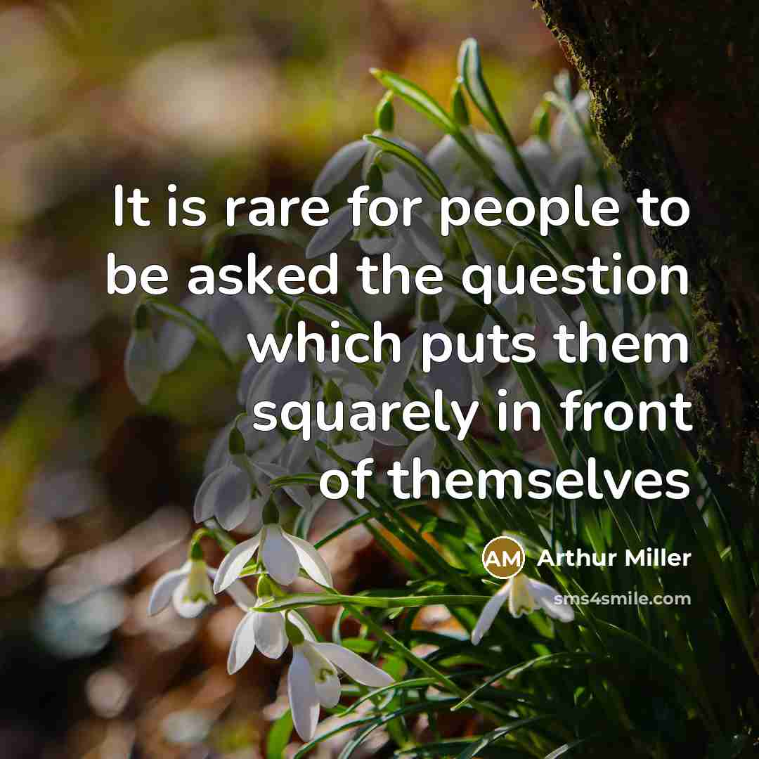 “It is rare for people to be asked the question…” quote by Arthur Miller