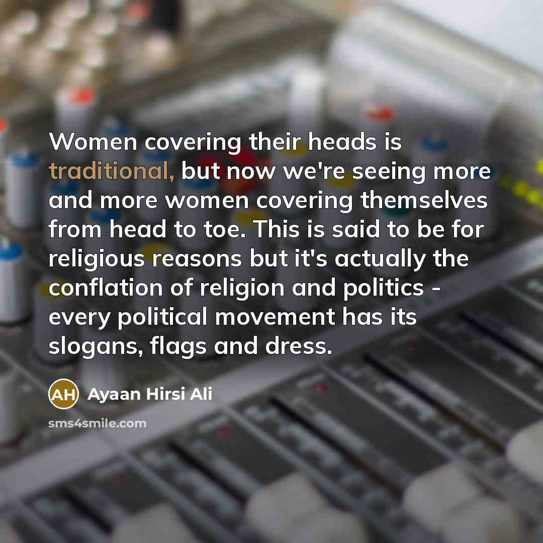 “Women covering their heads is traditional, but now we're seeing…” quote by Ayaan Hirsi Ali