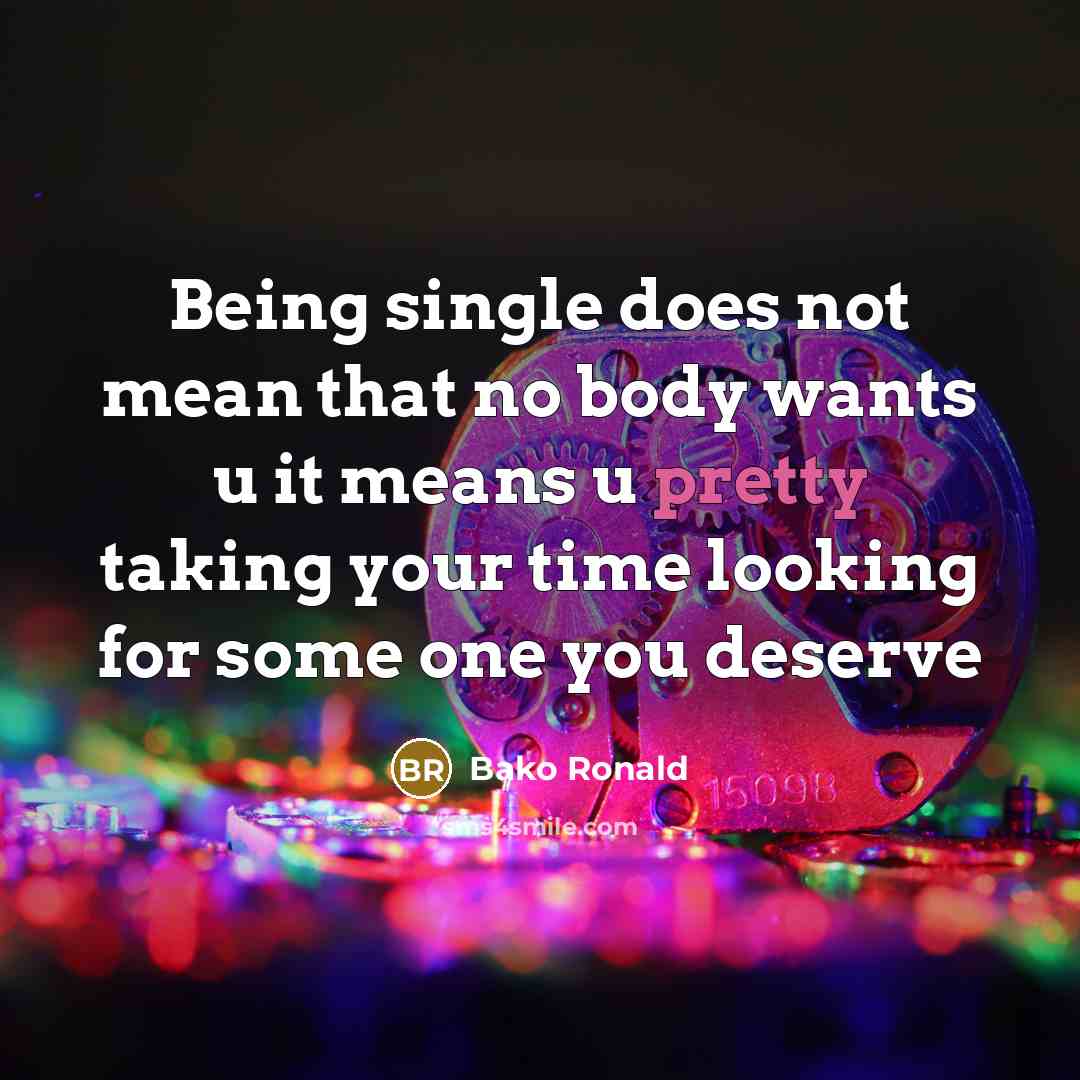 “Being single does not mean that no body wants u…” quote by Bako Ronald