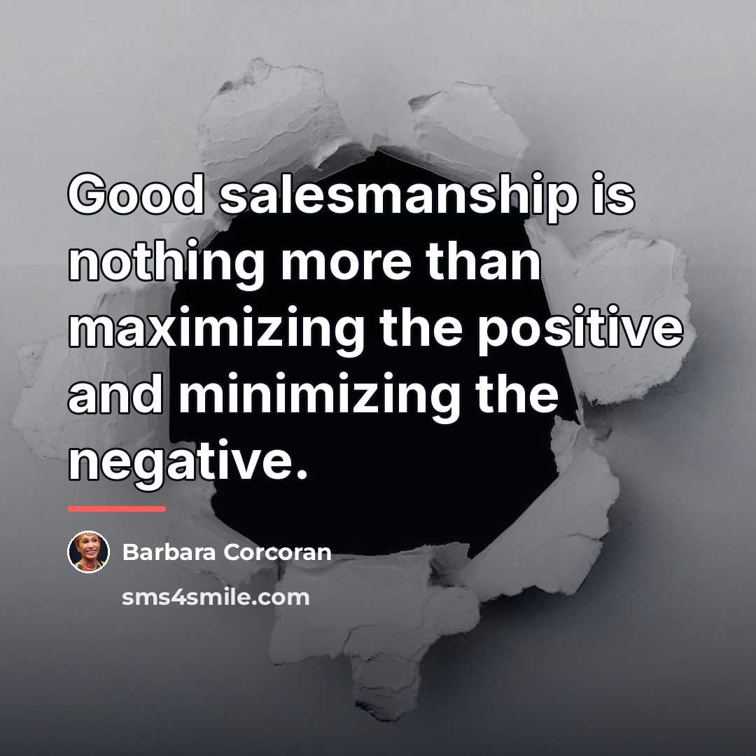 “Good salesmanship is nothing more than maximizing the positive and…” quote by Barbara Corcoran