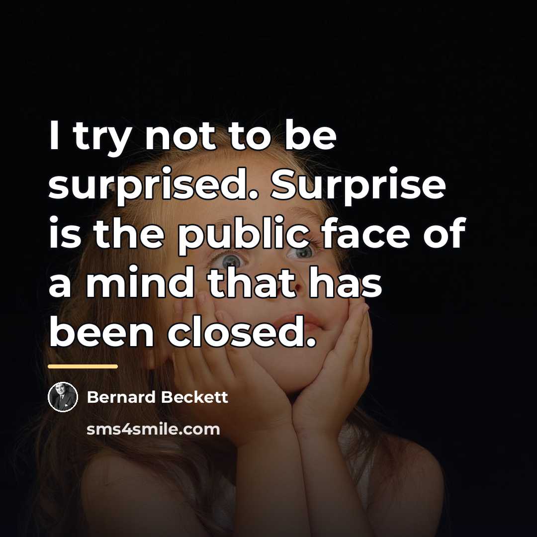 “I try not to be surprised. Surprise is the public…” quote by Bernard Beckett