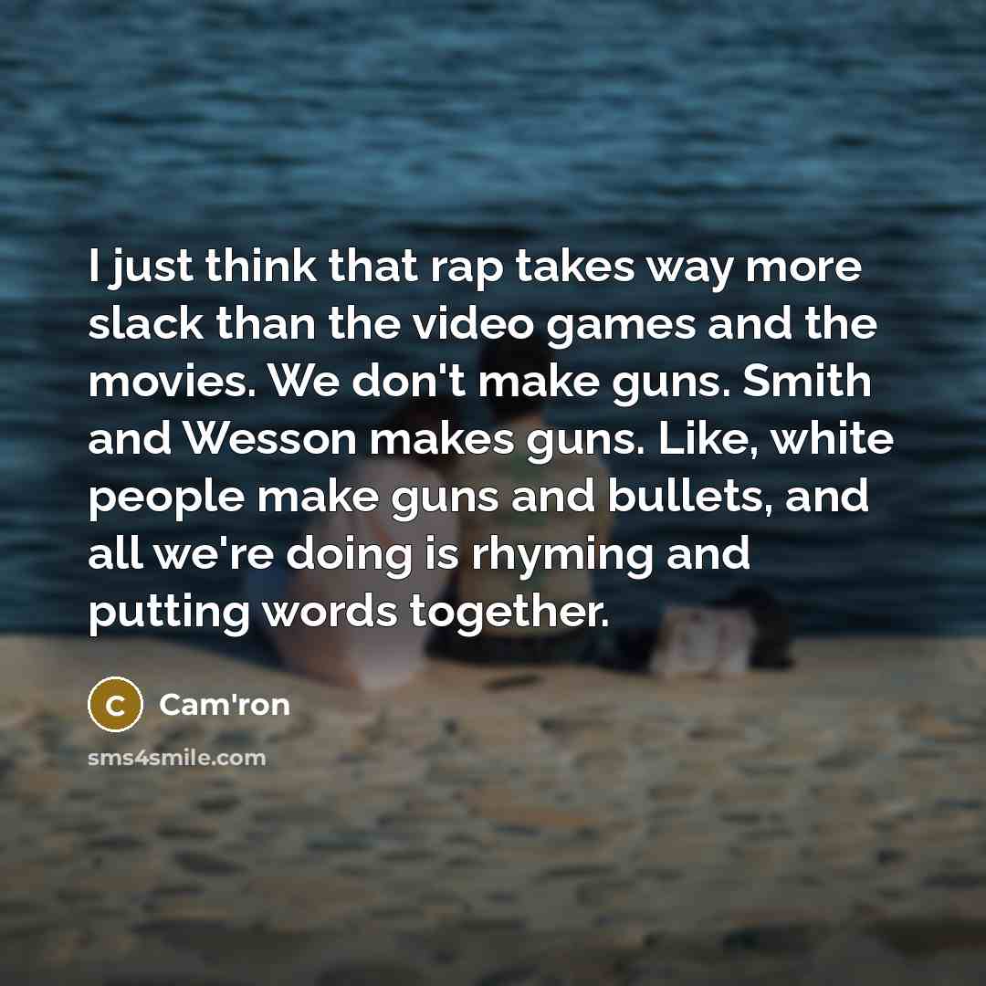 “I just think that rap takes way more slack than…” quote by Cam'ron