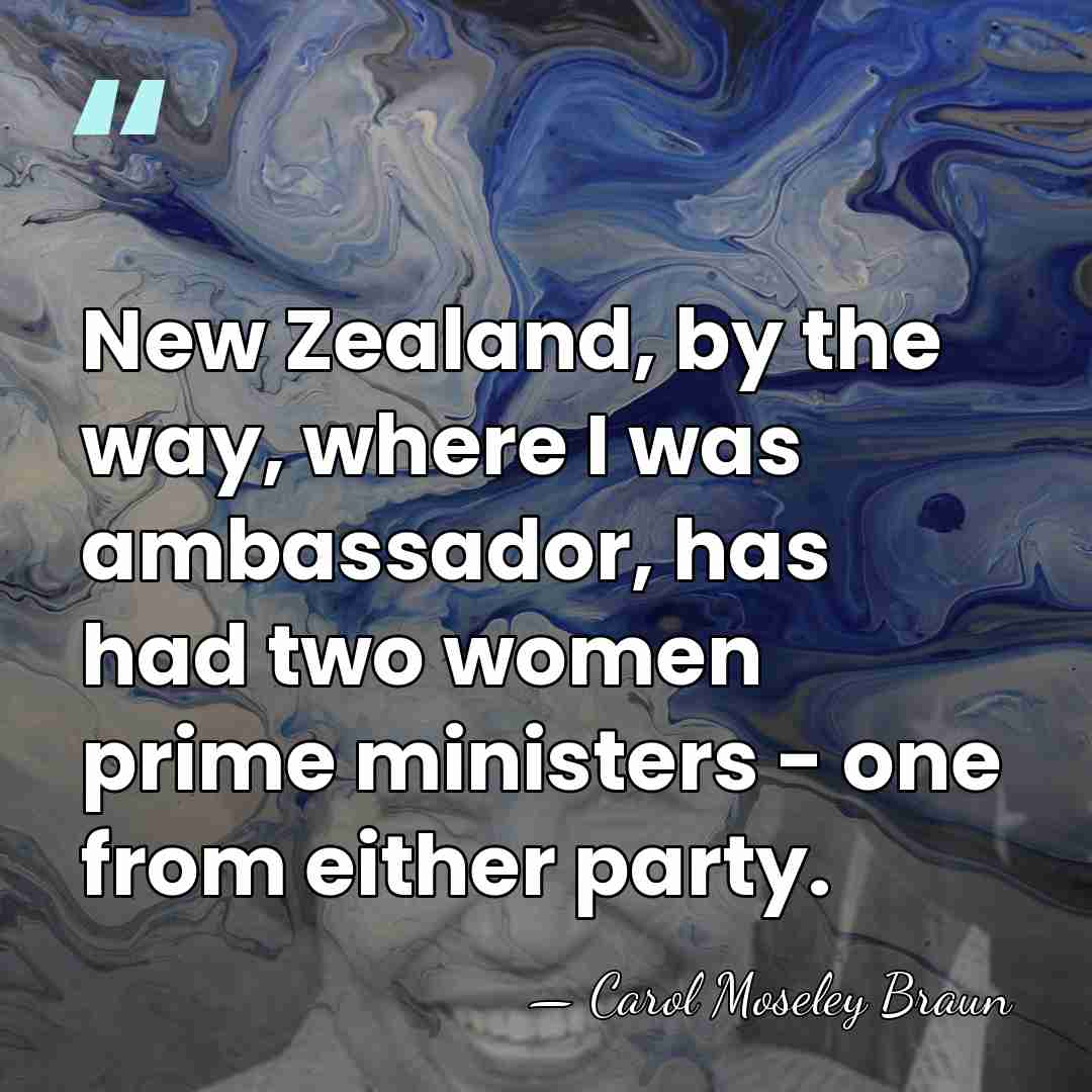 New Zealand, by the way, where I was ambassador, has had two&hellip; - Carol Moseley Braun