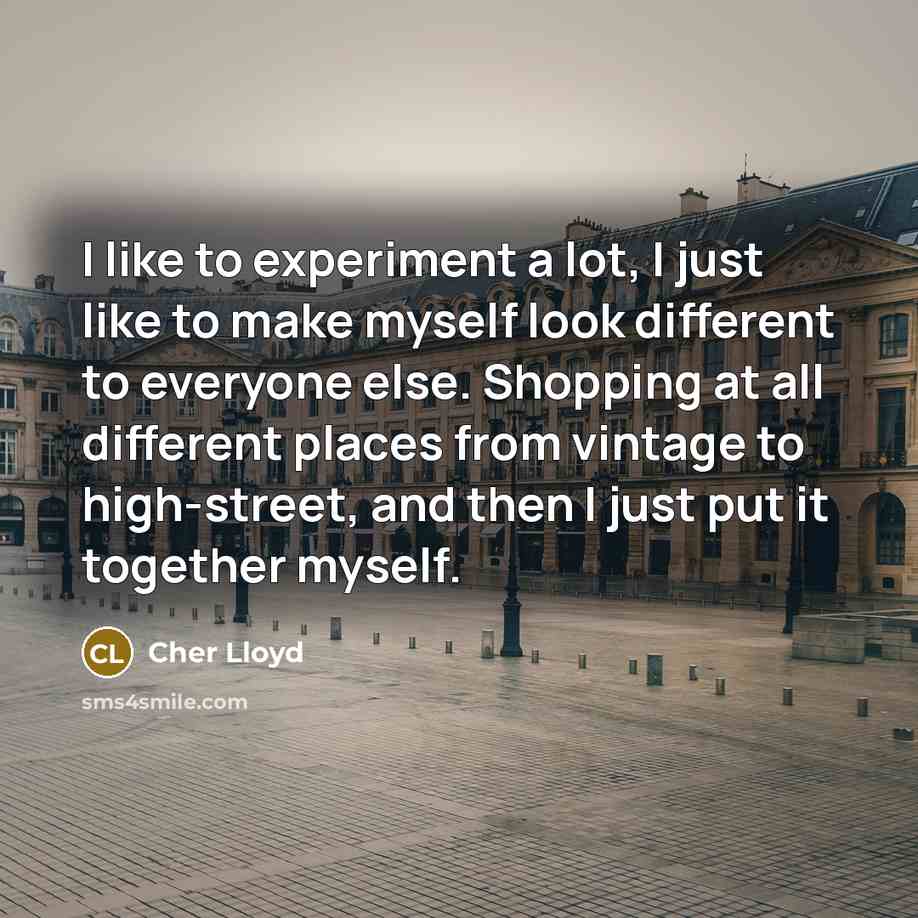 “I like to experiment a lot, I just like to…” quote by Cher Lloyd