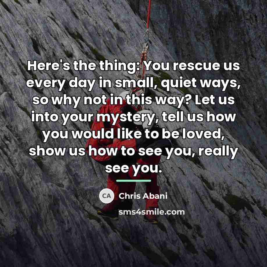 “Here's the thing: You rescue us every day in small,…” quote by Chris Abani