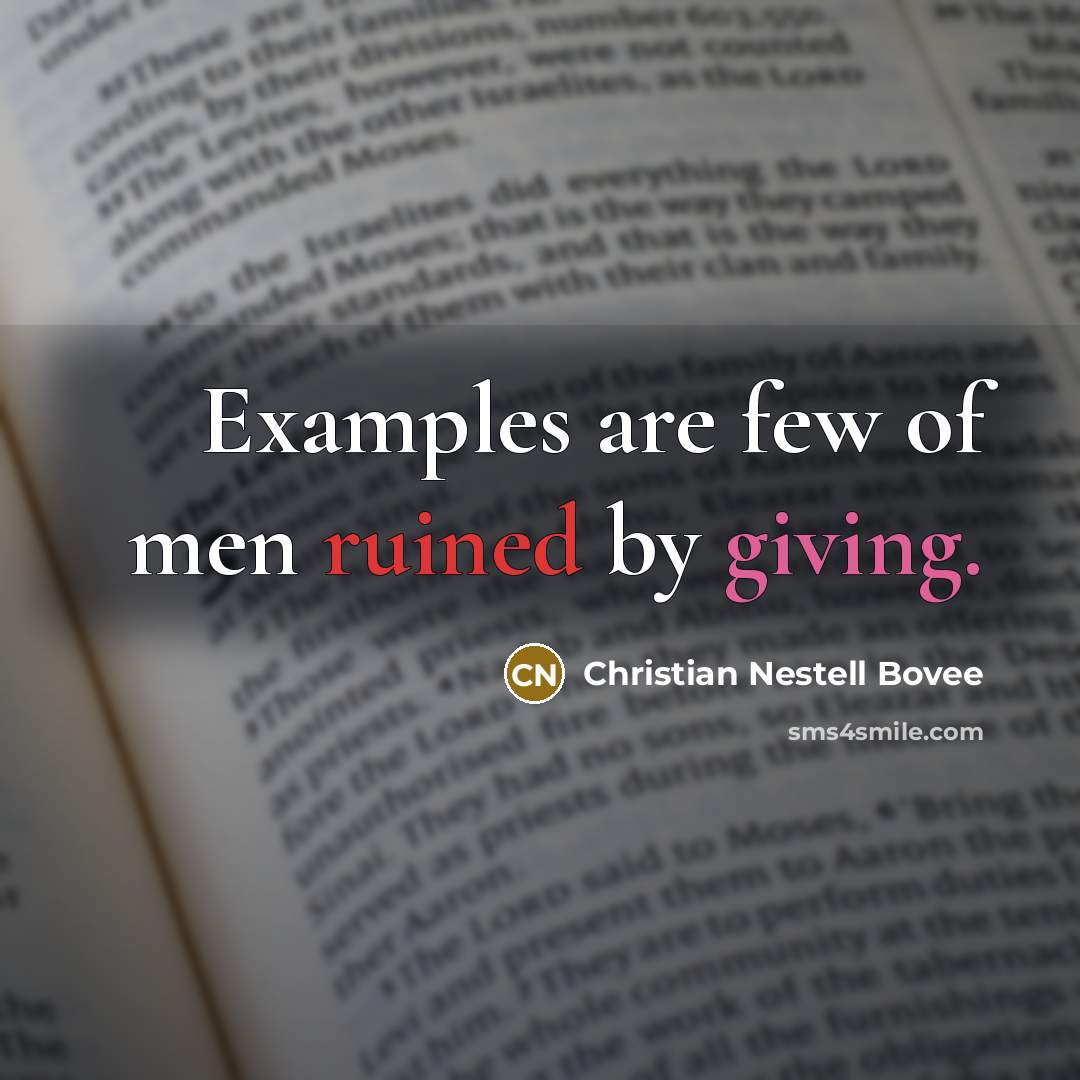 “Examples are few of men ruined by giving.…” quote by Christian Nestell Bovee